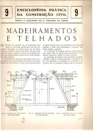 c v 
DEIRAMENTO 
E TELHADOS 
o de mnnsarda nao s6 construidos como 
:2- de apropriada arquitectura, que bem vin-ugar 
na pr6pria epoca em que foram 
bem depois dessa epoca ate aos nossos 
=~:":O apreciados quando se pretende cons-er 
edificio despro,-ido de estilo pr6prio, 
do. 
= _~ -0 das mallsardas que chegou entre n6s a 
a es ecialmente em Lisboa, e de curioso 
__ .:.'" rabalho. E uma obm de tosco urn tanto 
on quanto precisa pelas suas samblagen;; que a,,;,~=:::=.- 
perfeitas e pelos sens ni'elamentos e pruma·." _- 
develll atingir a perfeiqao. 
Na construqao de trapeiras contam·se mui '''5'~:::: 
pos, alguns deles de grande efeito arquitect6 .c 
sistema construtivo variado e de facil execuqao. 
A constru<;;ao de trapeiras para iluminaqao de 
-furtadas e s6taos, e estudo necessario e de gra e c;.- 
lor na carpintaria. A constru~ao de mansardo.s e e 
trapeiras suo as principais assuntos que ora tr 
- Co.RTE DB JI PORTAL 
E '. -~-:1BD.A 
Fig. 2. - FRBNl'E DE UJf PORTAL 
-- DE MANSARDA. --- --- 
Fig. 3. - ILHARG.4. DE C:[.- 1lT L 
DE JIA..·SABD..-1 
 