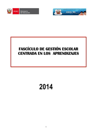 1
2014
FASCÍCULO DE GESTIÓN ESCOLAR
CENTRADA EN LOS APRENDIZAJES
 