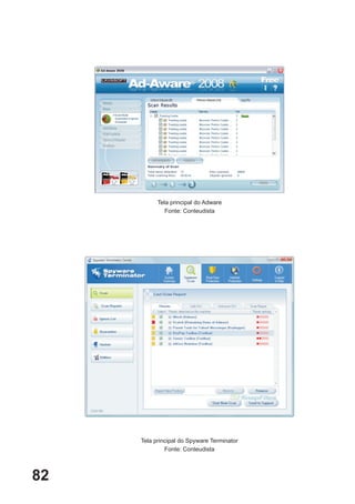 Tela principal do Adware
              Fonte: Conteudista




     Tela principal do Spyware Terminator
              Fonte: Conteudista



82
 
