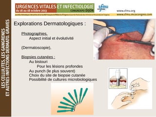 Explorations Dermatologiques :
Photographies,
Aspect initial et évolutivité
(Dermatoscopie),
Biopsies cutanées :
Au bistouri
Pour les lésions profondes
Au punch (le plus souvent)
Choix du site de biopsie cutanée
Possibilité de cultures microbiologiques
 