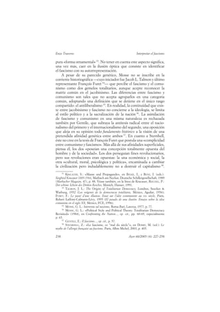 Enzo Traverso                                                  Interpretar el fascismo

pura «forma ornamental» 33. No tener en cuenta este aspecto significa,
una vez más, caer en la ilusión óptica que consiste en identificar
el fascismo con su autorrepresentación.
     A pesar de su parecido genético, Mosse no se inscribe en la
corriente historiográfica —cuyo iniciador fue Jacob L. Talmon y último
representante François Furet 34— que percibe el fascismo y el comu-
nismo como dos gemelos totalitarios, aunque acepte reconocer la
matriz común en el jacobinismo. Las diferencias entre fascismo y
comunismo son tales que no acepta agruparlos en una categoría
común, adoptando una definición que se detiene en el único rasgo
compartido: el antiliberalismo 35. En realidad, la continuidad que exis-
te entre jacobinismo y fascismo no concierne a la ideología, se limita
al estilo político y a la sacralización de la nación 36. La asimilación
de fascismo y comunismo en una misma naturaleza es rechazada
también por Gentile, que subraya la antítesis radical entre el nacio-
nalismo del primero y el internacionalismo del segundo, una oposición
que aleja en su opinión todo fundamento histórico a la visión de una
pretendida afinidad genética entre ambos 37. En cuanto a Sternhell,
éste no cree en la tesis de François Furet que postula una «complicidad
entre comunismo y fascismo». Más allá de sus afinidades superficiales,
piensa él, los dos «poseían una concepción totalmente opuesta del
hombre y de la sociedad». Los dos perseguían fines revolucionarios,
pero sus revoluciones eran opuestas: la una económica y social, la
otra «cultural, moral, psicológica y política», encaminada a cambiar
la civilización pero indudablemente no a destruir el capitalismo 38.
     33
         KRACAUER, S.: «Masse und Propagande», en BELKE, I., y RENZ, I. (eds.):
Siegfried Kracauer 1889-1966, Marbach am Neckar, Deutsche Schillergesellschaft, 1989
(Marbacher Magazin, 47), p. 88. Véase también, en la línea de Kracauer, REICHEL, P.:
Der schöne Schein des Dritten Reiches, Múnich, Hanser, 1991.
     34
         TALMON, J. L.: The Origins of Totalitarian Democracy, Londres, Seecker &
Warburg, 1952 (Los orígenes de la democracia totalitaria, México, Aguilar, 1956);
FURET, F.: Le passé d’une illusion. Essai sur l’idée communiste au XXe siècle, París,
Robert Laffont-Calmann-Lévy, 1995 (El pasado de una ilusión. Ensayo sobre la idea
comunista en el siglo XX, México, FCE, 1996).
     35
         MOSSE, G. L.: Intervista sul nazismo, Roma-Bari, Laterza, 1977, p. 77.
     36
         MOSSE, G. L.: «Political Style and Political Theory: Totalitarian Democracy
Revisited» (1984), en Confronting the Nation..., op. cit., pp. 60-69, especialmente
p. 65.
     37
         GENTILE, E.: Il fascismo..., op. cit., p. 57.
     38
         STENRHELL, Z.: «Le fascisme, ce “mal du siècle”», en DOBRY, M. (ed.): Le
mythe de l’allergie française au fascisme, París, Albin Michel, 2003, p. 405.

238                                                      Ayer 60/2005 (4): 227-258
 