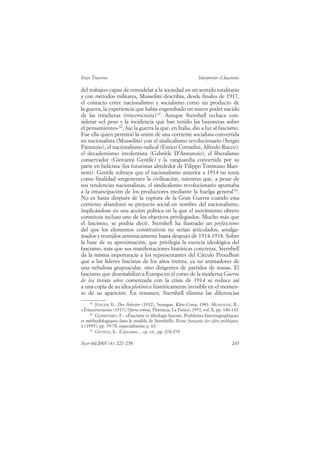 Enzo Traverso                                                   Interpretar el fascismo

del trabajo» capaz de remodelar a la sociedad en un sentido totalitario
y con métodos militares, Mussolini describía, desde finales de 1917,
el contacto entre nacionalismo y socialismo como un producto de
la guerra, la experiencia que había engendrado un nuevo poder nacido
de las trincheras (trincerocrazia) 61. Aunque Sternhell rechace con-
siderar «el peso y la incidencia que han tenido las bayonetas sobre
el pensamiento» 62, fue la guerra la que, en Italia, dio a luz al fascismo.
Fue ella quien permitió la unión de una corriente socialista convertida
en nacionalista (Mussolini) con el sindicalismo revolucionario (Sergio
Panunzio), el nacionalismo radical (Enrico Corradini, Alfredo Rocco),
el decadentismo irredentista (Gabrièle D’Annunzio), el liberalismo
conservador (Giovanni Gentile) y la vanguardia convertida por su
parte en belicista (los futuristas alrededor de Filippo Tommaso Mari-
netti). Gentile subraya que el nacionalismo anterior a 1914 no tenía
como finalidad «regenerar» la civilización, mientras que, a pesar de
sus tendencias nacionalistas, el sindicalismo revolucionario apuntaba
a la emancipación de los productores mediante la huelga general 63.
No es hasta después de la ruptura de la Gran Guerra cuando esta
corriente abandonó su proyecto social en nombre del nacionalismo,
implicándose en una acción política en la que el movimiento obrero
constituía incluso uno de los objetivos privilegiados. Mucho más que
el fascismo, se podría decir, Sternhell ha ilustrado un prefascismo
del que los elementos constitutivos no serían articulados, amalga-
mados y reunidos armónicamente hasta después de 1914-1918. Sobre
la base de su aproximación, que privilegia la esencia ideológica del
fascismo, más que sus manifestaciones históricas concretas, Sternhell
da la misma importancia a los representantes del Círculo Proudhon
que a los líderes fascistas de los años treinta, ya no animadores de
una nebulosa grupuscular, sino dirigentes de partidos de masas. El
fascismo que desestabilizó a Europa en el curso de la moderna Guerra
de los treinta años comenzada con la crisis de 1914 se reduce así
a una copia de su idea platónica históricamente invisible en el momen-
to de su aparición. En resumen, Sternhell elimina las diferencias
     61
        JÜNGER, E.: Der Arbeiter (1932), Stuttgart, Klett-Cotta, 1981; MUSSOLINI, B.:
«Trincerocrazia» (1917), Opera omnia, Florencia, La Fenice, 1951, vol. X, pp. 140-143.
     62
        GERMINARIO, F.: «Fascisme et idéologie fasciste. Problèmes historiographiques
et méthodologiques dans le modèle de Sternhell», Revue française des idées politiques,
1 (1995), pp. 39-78, especialmente p. 63.
     63
        GENTILE, E.: Il fascismo..., op. cit., pp. 278-279.

Ayer 60/2005 (4): 227-258                                                         245
 