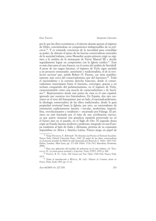 Enzo Traverso                                                   Interpretar el fascismo

por lo que las elites económicas y el ejército alemán apoyan al régimen
de Hitler, convirtiéndose en componentes indispensables de su poli-
cracia 78. Y es tomando conciencia de la necesidad para consolidar
su poder, de obtener el apoyo de las fuerzas conservadoras esenciales
de la sociedad italiana, como Mussolini acepta primero erigir su régi-
men a la sombra de la monarquía de Víctor Manuel III y decide
seguidamente lograr un compromiso con la Iglesia católica 79. Esto
es más claro para el caso francés, en el centro del análisis de Sternhell.
A pesar de sus rasgos fascistas, el régimen de Vichy sigue anclado
a un proyecto restaurador, autoritario y tradicionalista, el de la revo-
lución nacional que, señala Robert O. Paxton, «se sitúa manifies-
tamente más cerca del conservadurismo que del fascismo» 80. Todo
el nacionalismo y la extrema derecha franceses, desde el conser-
vadurismo maurrasiano hasta el fascismo, convergen, gracias a un
rechazo compartido del parlamentarismo, en el régimen de Vichy,
caracterizándolo como una mezcla de conservadurismo y de fascis-
mo 81. Representativo desde este punto de vista es el caso español,
ignorado por nuestros tres historiadores. En España, dos ejes coe-
xisten en el seno del franquismo: por un lado, el nacionalcatolicismo,
la ideología conservadora de las elites tradicionales, desde la gran
propiedad territorial hasta la Iglesia; por otro, un nacionalismo de
orientación explícitamente fascista —secular, modernista, imperia-
lista, «revolucionario» y totalitario— encarnado por Falange. El pri-
mero no está fascinado por el mito de una «civilización nueva»,
ya que quiere restaurar una grandeza española proyectada no en
el futuro sino en el pasado, en el Siglo de Oro. El segundo desea
erigir un Estado fascista moderno y poderoso, integrado en una Euro-
pa totalitaria al lado de Italia y Alemania, premisa de su expansión
imperialista en África y América Latina. Franco juega un papel de
     78
        Véase NEUMANN, F.: Behemoth. The Structure and Practice of National-Socialism,
Nueva York, Oxford University Press, 1942. El papel de las elites conservadoras
en el ascenso al poder de Hitler ha sido destacado por KERSHAW, I.: Hitler. 1889-1936:
Hubris, Londres, Allen Lane, pp. 377-428 (Hitler, 1936-1945, Barcelona, Península,
2000).
     79
        Para una aplicación del modelo de policracia en el caso italiano, cfr. TRAN-
FAGLIA, N.: La prima guerra mondiale e il fascismo, Turín, UTET, 1995, p. 498.
     80
        PAXTON, R. O.: Vichy. Old Guard and New Order 1940-1944, Nueva York,
1972.
     81
        Véase la introducción a WINOCK, M. (ed.): Histoire de l’extrême droite en
France, París, Seuil, 1993, pp. 11-12.

Ayer 60/2005 (4): 227-258                                                         251
 