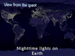 Nighttime lights on
Earth
 