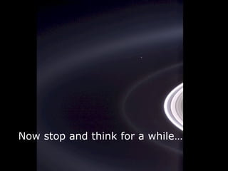 Now stop and think for a while…
 