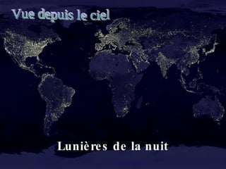 Lunières de la nuit Vue depuis le ciel 