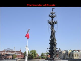 The founder of Russia
 