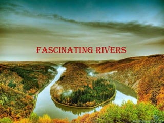 Fascinating rivers
 