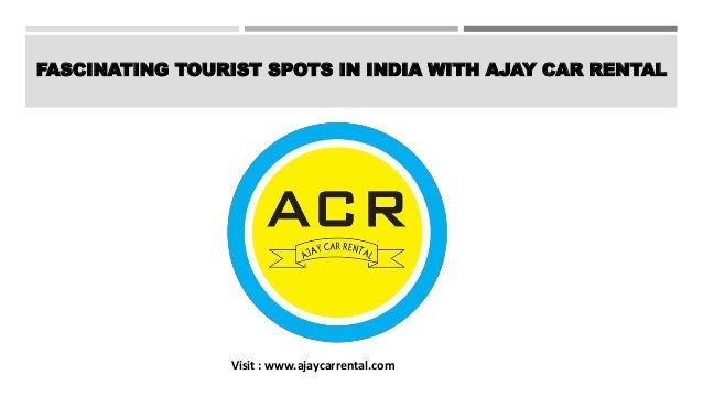 FASCINATING TOURIST SPOTS IN INDIA WITH AJAY CAR RENTAL
Visit : www.ajaycarrental.com
 