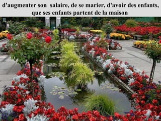 d'augmenter son  salaire, de se marier, d'avoir des enfants, que ses enfants partent de la maison  