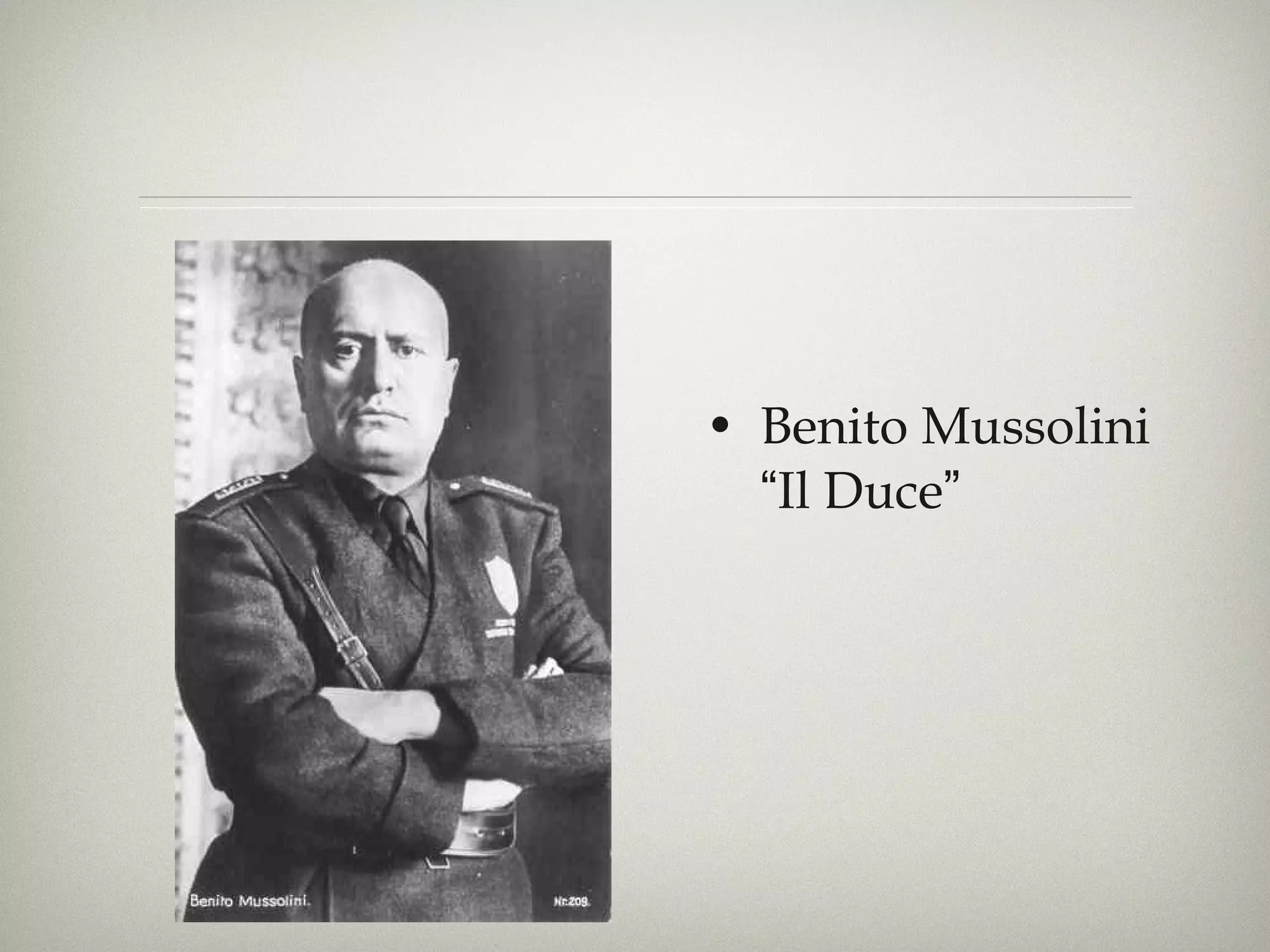 Benito Mussolini  “ Il Duce ” 