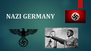 NAZI GERMANY 
 