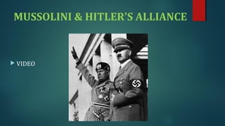 MUSSOLINI & HITLER'S ALLIANCE 
 VIDEO 
