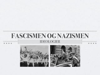 FASCISMEN OG NAZISMEN
       IDEOLOGIER
 