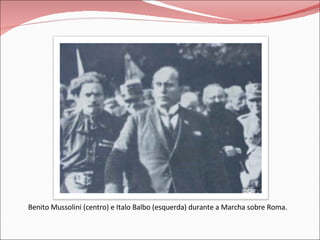 Benito Mussolini (centro) e Italo Balbo (esquerda) durante a Marcha sobre Roma. 