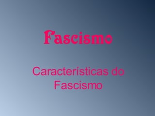 Características do Fascismo 