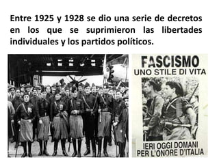 Entre 1925 y 1928 se dio una serie de decretos
en los que se suprimieron las libertades
individuales y los partidos políticos.
 