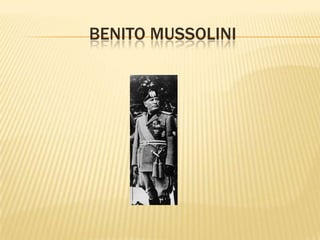  Benito Mussolini (1922- 1943 e 1943- 1945);