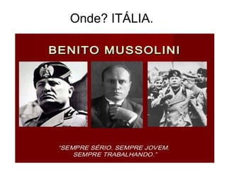 Onde? ITÁLIA.
 