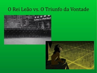 O Rei Leão vs. O Triunfo da Vontade
 