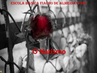 Escola Básica FIALHO DE ALMEIDA CUBA
O Nazismo
 