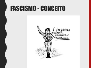 FASCISMO - CONCEITO
 