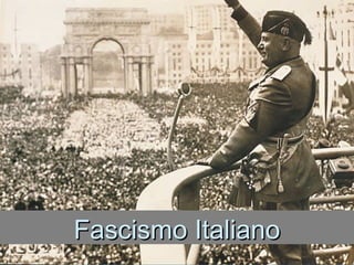 Fascismo ItalianoFascismo Italiano
Fascismo ItalianoFascismo Italiano
 