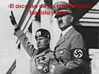 -El ascenso de los totalitarismosfascista y nazi- 