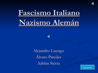 Fascismo Italiano Nazismo Alemán Alejandro Luengo Álvaro Paredes Adrián Sierra Siguiente 