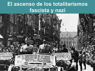 El ascenso de los totalitarismos fascista y nazi 