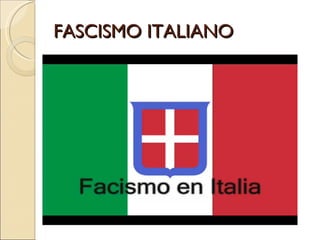 FASCISMO ITALIANO
 