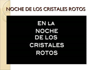 NOCHE DE LOS CRISTALES ROTOS
 