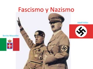 Fascismo y Nazismo
Benito Mussolini
Adolf Hitler
 