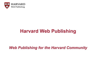 Harvard Web Publishing 
Web Publishing for the Harvard Community 
 