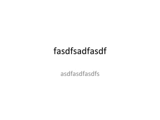 fasdfsadfasdf
asdfasdfasdfs