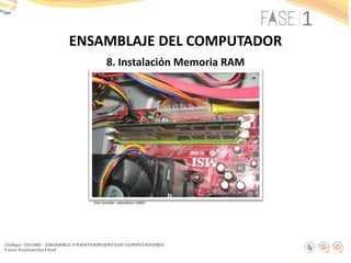 8. Instalación Memoria RAM
ENSAMBLAJE DEL COMPUTADOR
Foto tomada: Laboratorio UNAD
 
