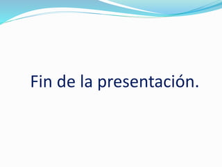 Fin de la presentación.
 