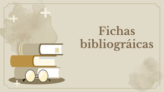 Fichas
bibliográicas
 