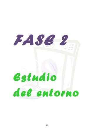 FASE 2

Estudio
del entorno

     15
 