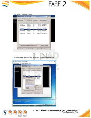 103380 - ENSAMBLE Y MANTENIMIENTO DE COMPUTADORES
Fase: Evaluación Final
12. Asignación de prioridad alta para acelerar instalación:
 