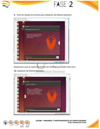 103380 - ENSAMBLE Y MANTENIMIENTO DE COMPUTADORES
Fase: Evaluación Final
9. Inicio de copiado de archivos para instalación del Sistema Operativo:
Esperamos a que se copien los archivos de instalación en nuestro disco duro.
10. Instalación del Sistema Operativo:
 