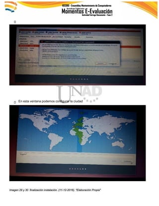 Imagen 29 y 30 finalización instalación. (11-12-2016). "Elaboración Propia"
En esta ventana podemos configurar la ciudad.
 