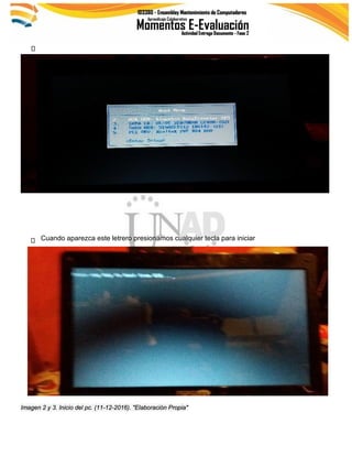 Imagen 2 y 3. Inicio del pc. (11-12-2016). "Elaboración Propia"
Cuando aparezca este letrero presionamos cualquier tecla para iniciar
 