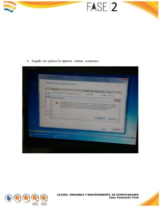 103380 - ENSAMBLE Y MANTENIMIENTO DE COMPUTADORES
Fase: Evaluación Final
 Seguido nos aparece la siguiente ventana, aceptamos:
 