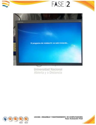 103380 - ENSAMBLE Y MANTENIMIENTO DE COMPUTADORES
Fase: Evaluación Final
 