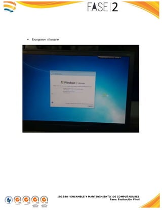 103380 - ENSAMBLE Y MANTENIMIENTO DE COMPUTADORES
Fase: Evaluación Final
 Escogemos el usuario
 