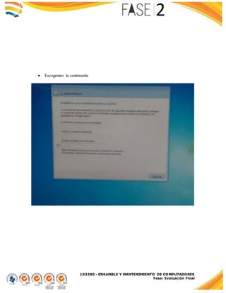 103380 - ENSAMBLE Y MANTENIMIENTO DE COMPUTADORES
Fase: Evaluación Final
 Escogemos la contraseña
 