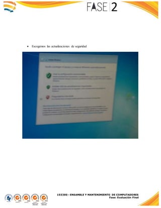 103380 - ENSAMBLE Y MANTENIMIENTO DE COMPUTADORES
Fase: Evaluación Final
 Escogemos las actualizaciones de seguridad
 