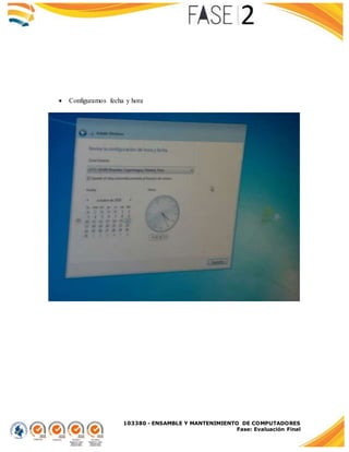 103380 - ENSAMBLE Y MANTENIMIENTO DE COMPUTADORES
Fase: Evaluación Final
 Configuramos fecha y hora
 
