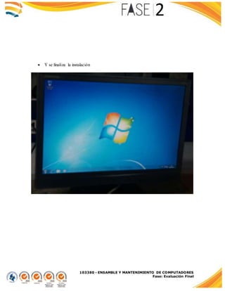 103380 - ENSAMBLE Y MANTENIMIENTO DE COMPUTADORES
Fase: Evaluación Final
 Y se finaliza la instalación
 